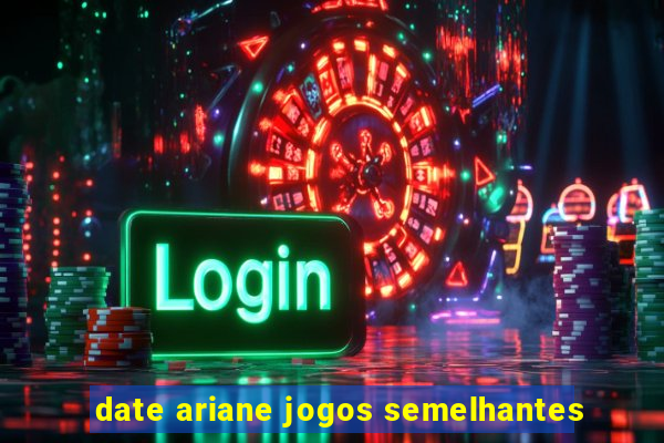 date ariane jogos semelhantes